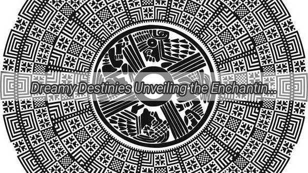 Dreamy Destinies Unveiling the Enchanting World of Dreamy Love Matches